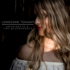 Antoinette & The Bluebonnets - Lonesome Tonight